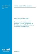 Único sujeto-Iglesia. Su compresion en el discurso de Benedicto XVI a la Curia Romana de 22 de Diciembre de 2005, desde la obra teologica de Joseph Ratzinger