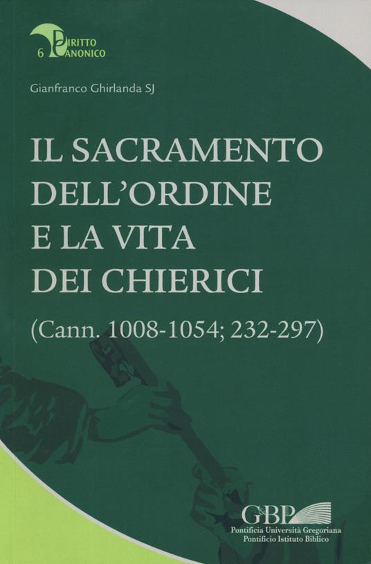 Il sacramento dell'ordine e la vita dei chierici. (Cann. 1008-1054; 232-297) - Gianfranco Ghirlanda - copertina