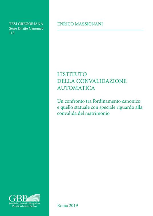 L'Istituto della convalidazione automatica. Un confronto tra l'ordinamento canonico e quello statuale con speciale riguardo alla convalida del matrimonio - Enrico Massignani - copertina