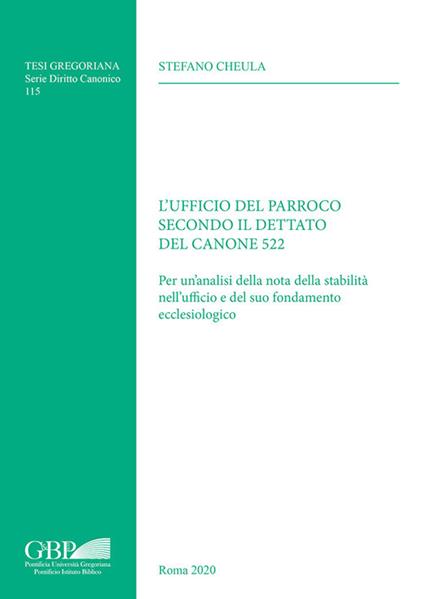 L'Ufficio del parroco secondo il dettato del canone 522. Per un analisi della nota della stabilità nell'ufficio e del suo fondamento ecclesiologico - Stefano Cheula - copertina