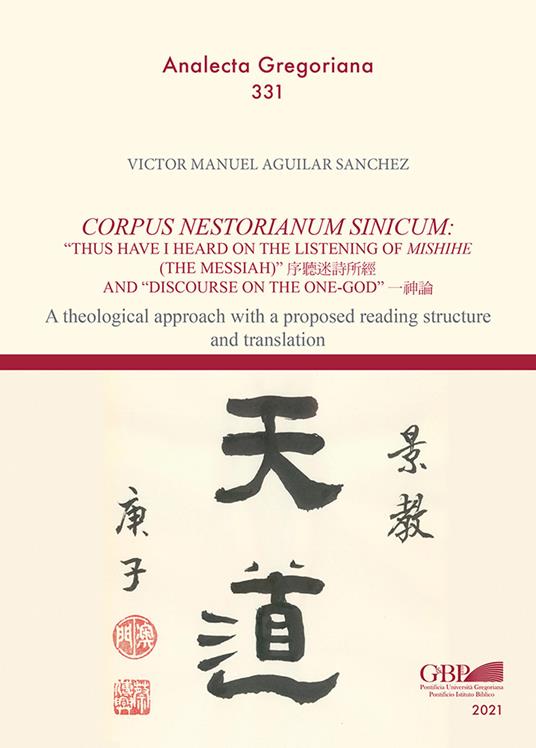 Corpus Nestorianum Sinicum: thus have I heard on the listening of Mishihe (the Messiah) and "Discourse on the One-God". A theological approach with a proposed reading structure and translation - Sanchez Victor M. Aguilar - copertina