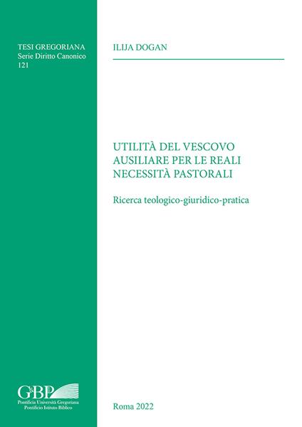 Utilità del vescovo ausiliare per le reali necessità pastorali. Ricerca teologico-giuridico-pratica - Ilija Dogan - copertina