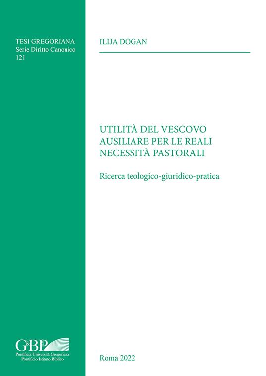 Utilità del vescovo ausiliare per le reali necessità pastorali. Ricerca teologico-giuridico-pratica - Ilija Dogan - copertina