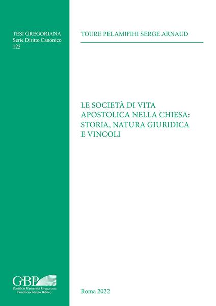 Società di vita apostolica nella chiesa: storia, natura giuridica e vincoli - Serge Arnaud Touré Pelamifihi - copertina