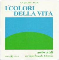 I colori della vita - Azelio Ortali - copertina