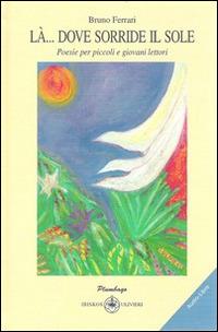 Là... dove sorride il sole. Poesie per piccoli e giovani lettori. Con CD Audio - Bruno Ferrari - copertina