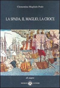 La spada, il maglio, la croce - Clementina Magliulo Podo - copertina