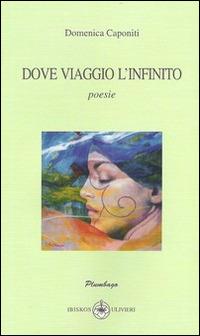 Dove viaggio l'infinito - Domenica Caponiti - copertina
