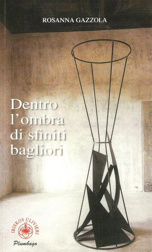 Dentro l'ombra di sfiniti bagliori - Rosanna Gazzola - copertina