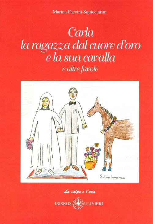 Carla la ragazza dal cuore d'oro e la sua cavalla. E altre favole - Marina Faccini Squicciarini - copertina
