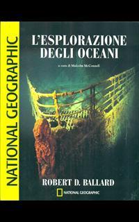 L'esplorazione degli oceani. Dalla scoperta del Titanic alla teoria del diluvio universale