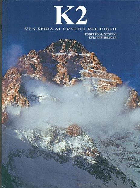 K2. Una sfida ai confini del cielo. Ediz. illustrata - Roberto Mantovani,Kurt Diemberger - copertina