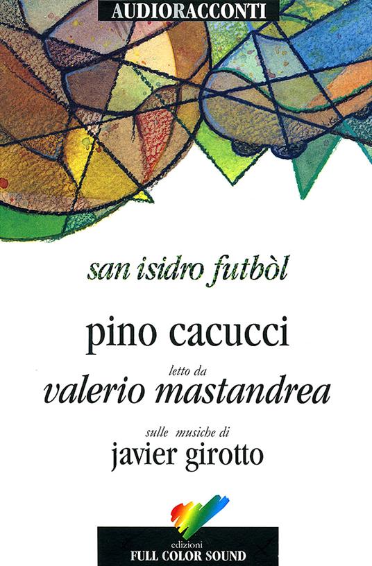 San Isidro Futból letto da Valerio Mastandrea. Audiolibro. CD Audio - Pino Cacucci - copertina