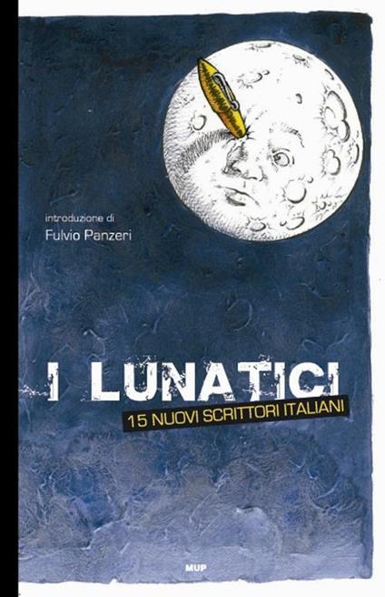 I lunatici. 15 nuovi scrittori italiani - copertina