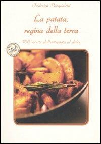La patata, regina della terra. 100 ricette dall'antipasto al dolce - Federica Pasqualetti - copertina