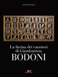 La fucina dei caratteri. Gli strumenti di lavoro di Giambattista Bodoni. Ediz. illustrata - copertina