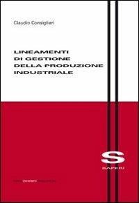 Lineamenti di gestione della produzione industriale - Claudio Consiglieri - copertina
