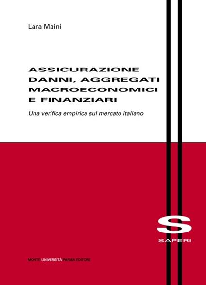 Assicurazione danni, aggregati macroeconomici e finanziari. Una verifica empirica sul mercato italiano - Lara Maini - copertina