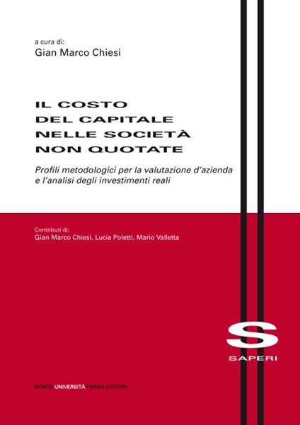 Il costo del capitale nelle società non quotate. Profili metodologici per la valutazione d'azienda e l'analisi degli investimenti reali - copertina