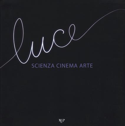 Luce. Scienza, cinema, arte. Catalogo della mostra (Parma, 14 novembre 2015-17 gennaio 2016) - copertina