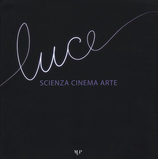 Luce. Scienza, cinema, arte. Catalogo della mostra (Parma, 14 novembre 2015-17 gennaio 2016) - copertina