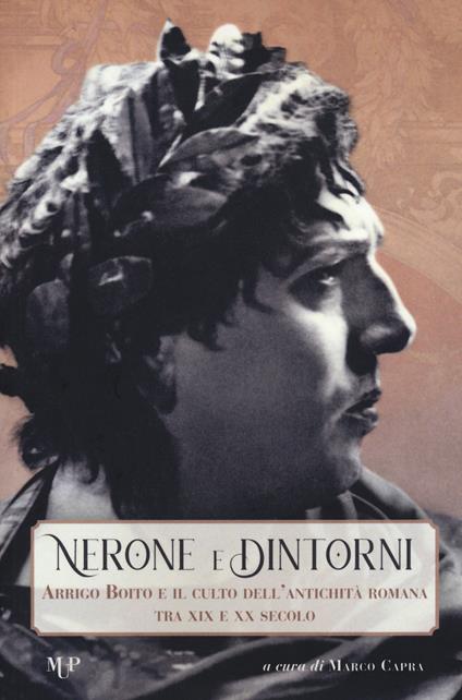 Nerone e dintorni. Arrigo Boito e il culto dell'antichità romana tra XIX e XX secolo - copertina