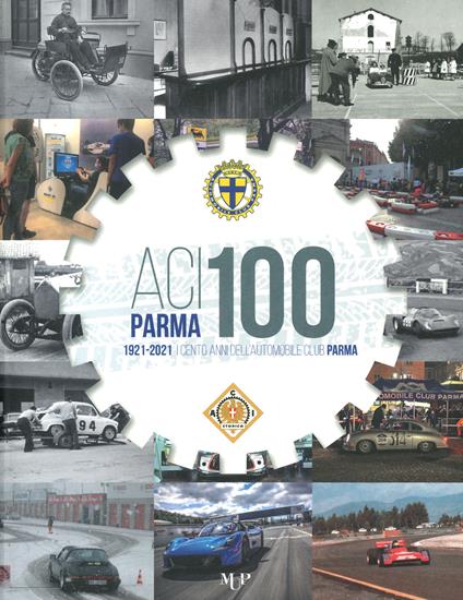 ACI Parma 100. 1921-2021 cento anni dell'Automobile Club Parma - copertina