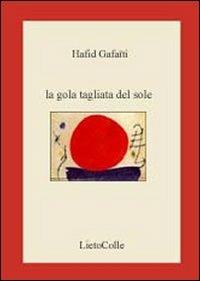 La gola tagliata del sole. Testo francese a fronte - Hafid Gafaïti - copertina