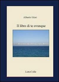 Il libro di te ovunque - Alberto Mori - copertina