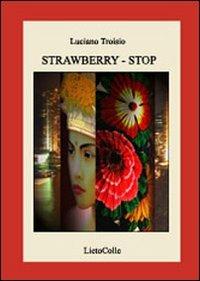 Strawberry. Stop - Luciano Troisio - copertina