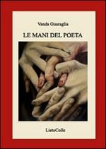 Le mani del poeta. Ediz. illustrata