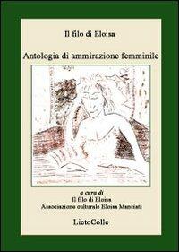 Il filo di Eloisa. Antologia di ammirazione femminile - copertina