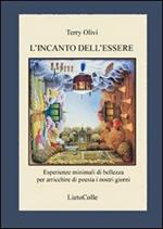 L'incanto dell'essere. Esperienze minimali di bellezza per arricchire di poesia i nostri giorni