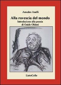 Alla rovescia del mondo. Introduzione alla poesia di Guido Oldani - Amedeo Anelli - copertina