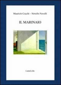 Il marinaio - Maurizio Cucchi,Novello Novelli - copertina
