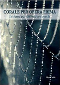 Corale per opera prima. Insieme per diffondere poesia - copertina