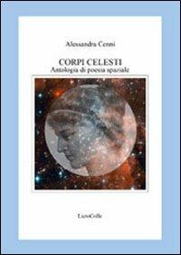 Corpi celesti. Antologia di poesia spaziale - Alessandra Cenni - copertina
