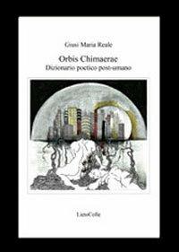 Orbis chimaerae. Dizionario poetico post-umano - Giusi M. Reale - copertina