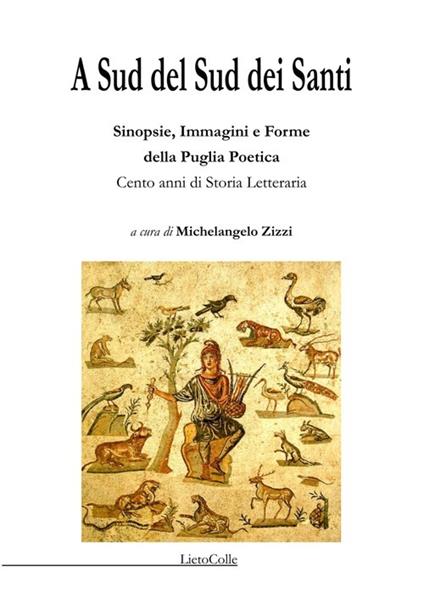A sud del sud dei santi. Sinopsie, immagini e forme della Puglia poetica. Cento anni di storia letteraria - copertina