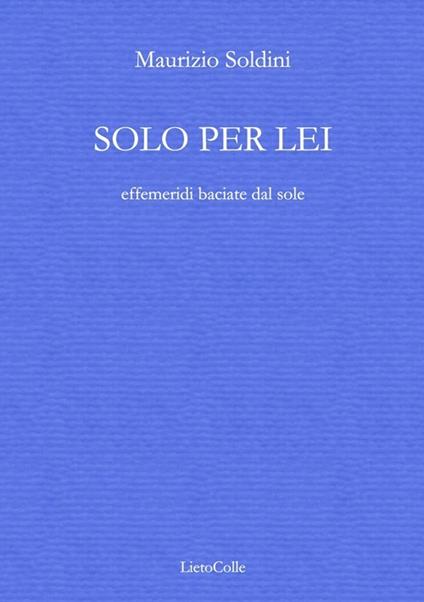 Solo per lei (effemeridi baciate dal sole) - Maurizio Soldini - copertina