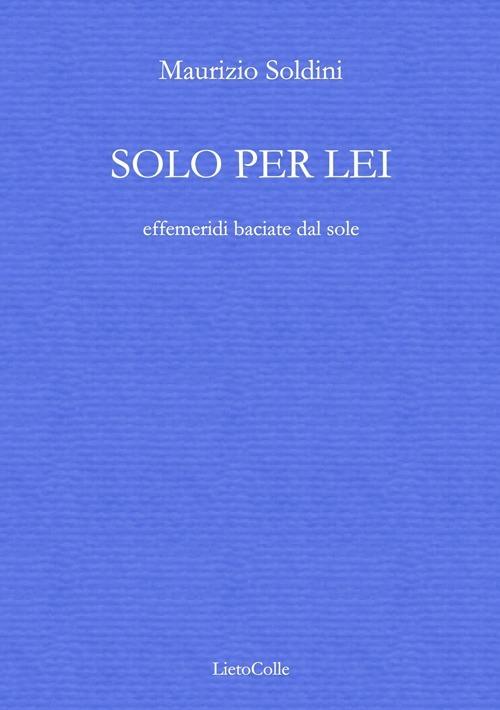 Solo per lei (effemeridi baciate dal sole) - Maurizio Soldini - copertina