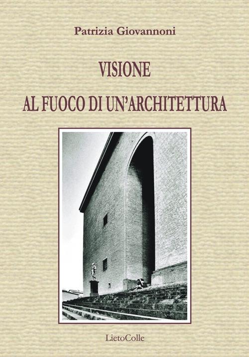 Visione al fuoco di un'architettura - Patrizia Giovannoni - copertina