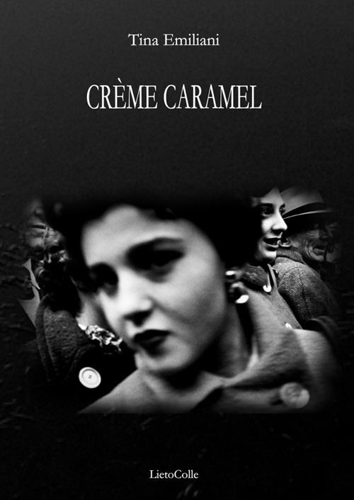 Crème caramel - Tina Emiliani - copertina