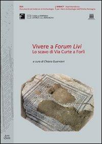 Vivere a Forum Livi. Lo scavo di via Curte a Forlì - copertina