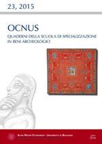 Ocnus. Quaderni della Scuola di Specializzazione in Beni Archeologici (2015). Vol. 23