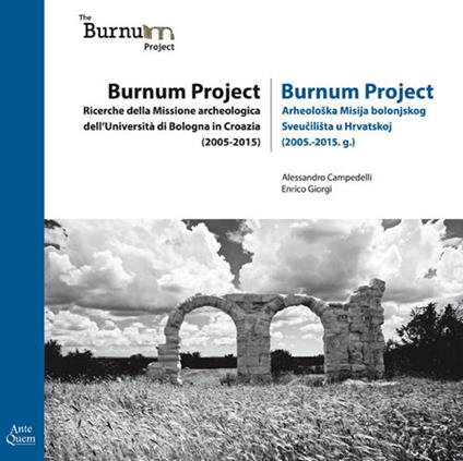 Burnum Project. Ricerche della missione archeologica dell'università di Bologna in Croazia (2005-2015). Ediz. italiana e croata - Alessandro Campedelli,Enrico Giorgi - copertina