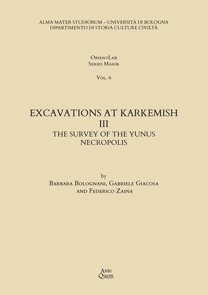 Excavations at Karkemish. Vol. 3: The survey of the Yunus necropolis - Federico Zaina,Barbara Bolognani,Gabriele Giacosa - copertina