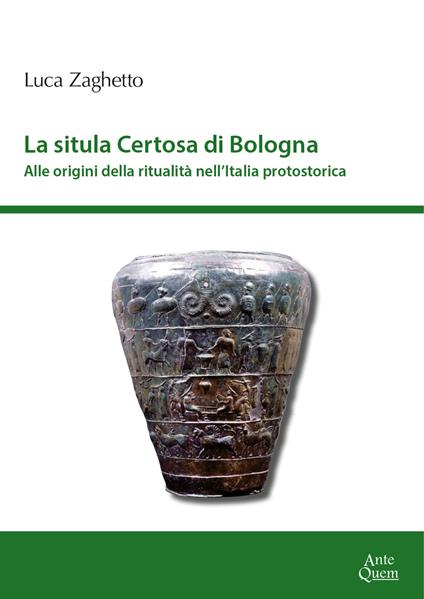 La situla della Certosa di Bologna. Alle origini della ritualità nell'Italia protostorica - Luca Zaghetto - copertina