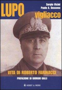 Lupo vigliacco. Vita di Roberto Farinacci - Sergio Vicini,Paolo Antonio Dossena - copertina