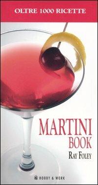 Martini book. Più di 1000 ricette a base di Martini - Ray Foley - copertina